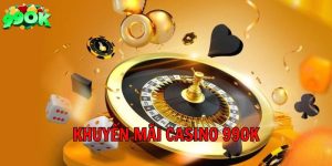 Các khuyến mãi Casino 99Ok