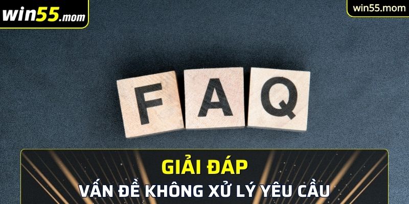 Đăng Ký Win55 - Mở Đầu Cho Hành Trình Khám Phá Thế Giới 4 Giải đáp về vấn đề không xử lý yêu cầu
